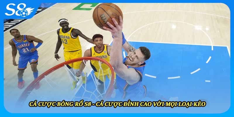 Cá Cược Bóng Rổ S8 - Cá Cược Đỉnh Cao Với Mọi Loại Kèo