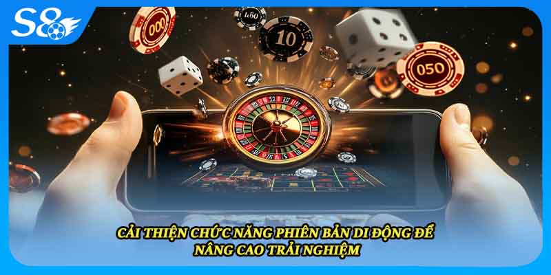 Cải thiện chức năng phiên bản di động để nâng cao trải nghiệm