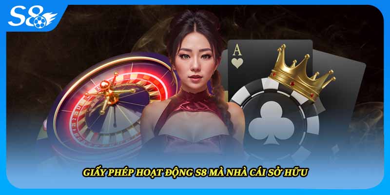 Giấy phép hoạt động S8 mà nhà cái sở hữu