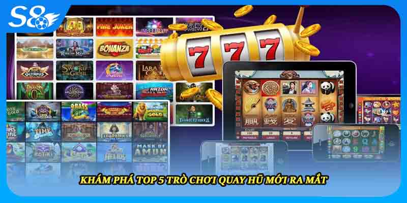 Khám phá top 5 trò chơi quay hũ mới ra mắt