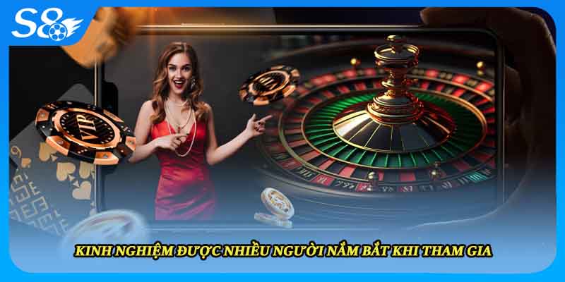 Kinh nghiệm được nhiều người nắm bắt khi tham gia