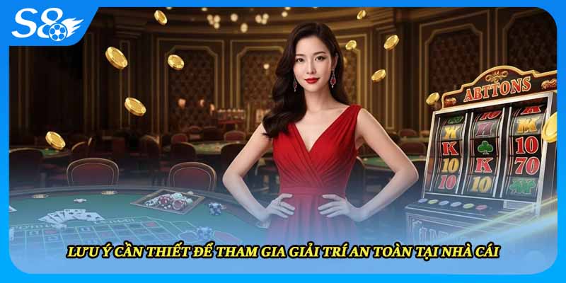 Lưu ý cần thiết để tham gia giải trí an toàn tại nhà cái