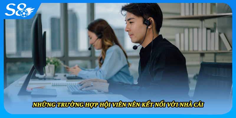 Những trường hợp hội viên nên kết nối với nhà cái