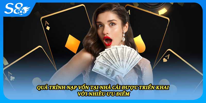 Quá trình nạp vốn tại nhà cái được triển khai với nhiều ưu điểm