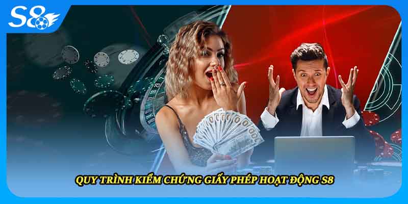 Quy trình kiểm chứng giấy phép hoạt động S8