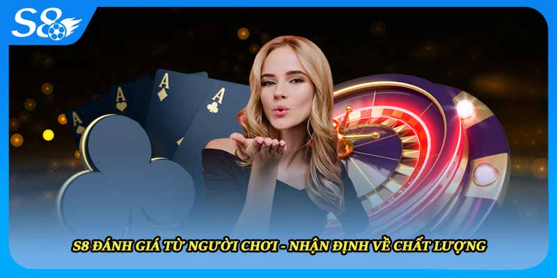 S8 Đánh Giá Từ Người Chơi - Nhận Định Về Chất Lượng
