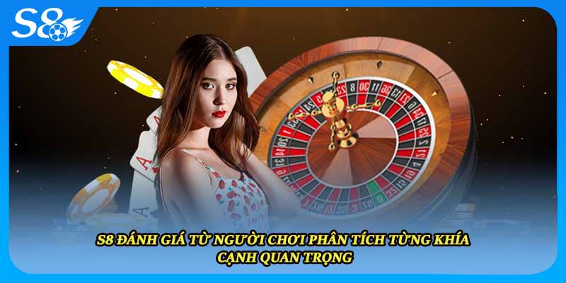 S8 đánh giá từ người chơi phân tích từng khía cạnh quan trọng