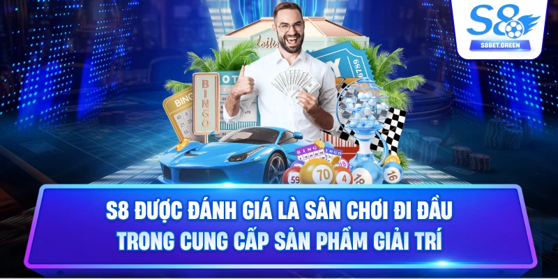 S8 được đánh giá là sân chơi đi đầu trong cung cấp sản phẩm giải trí