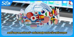 S8 Hỗ Trợ Đa Ngôn Ngữ - Trải Nghiệm Toàn Cầu Chất Lượng