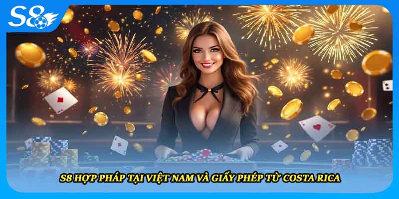 S8 hợp pháp tại Việt Nam và giấy phép từ Costa Rica