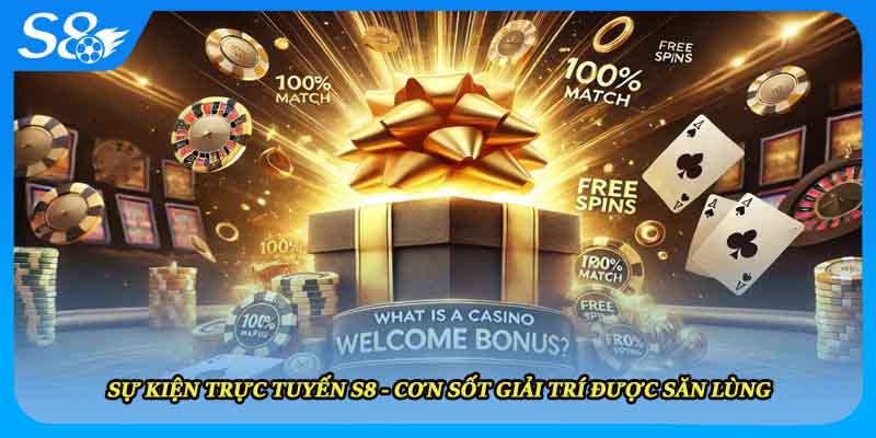 Sự Kiện Trực Tuyến S8 - Cơn Sốt Giải Trí Được Săn Lùng