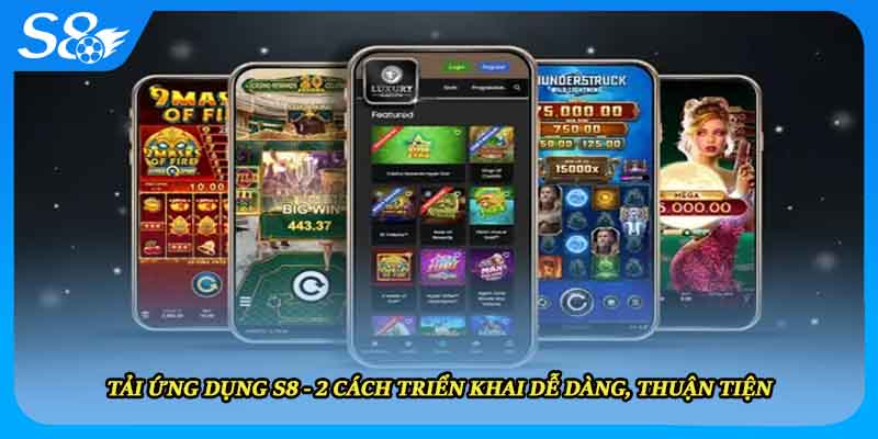 Tải Ứng Dụng S8 - 2 Cách Triển Khai Dễ Dàng, Thuận Tiện