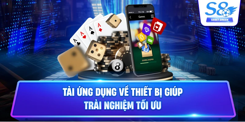 Tải ứng dụng về thiết bị giúp trải nghiệm tối ưu