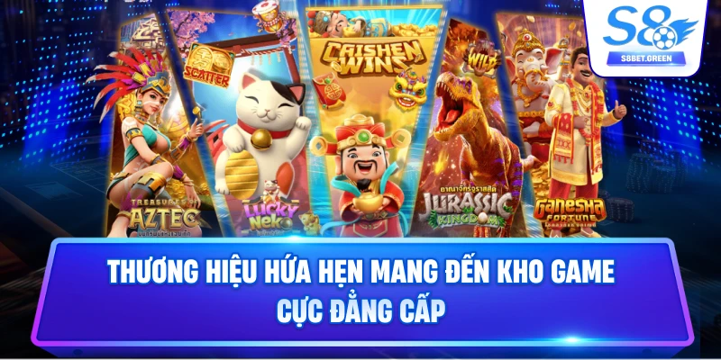Thương hiệu hứa hẹn mang đến kho game cực đẳng cấp