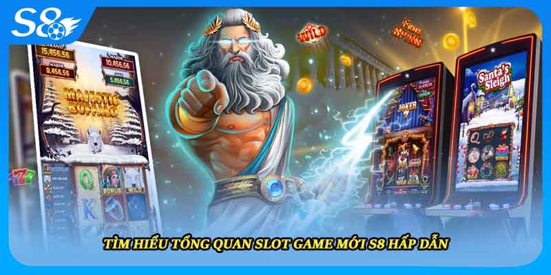 Tìm hiểu tổng quan slot game mới S8 hấp dẫn