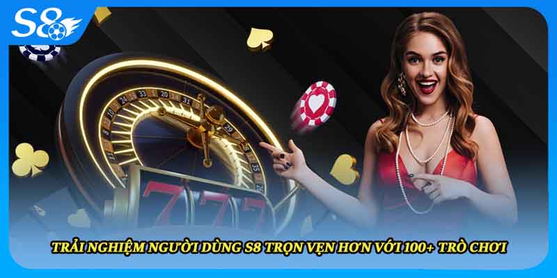 Trải nghiệm người dùng S8 trọn vẹn hơn với 100+ trò chơi