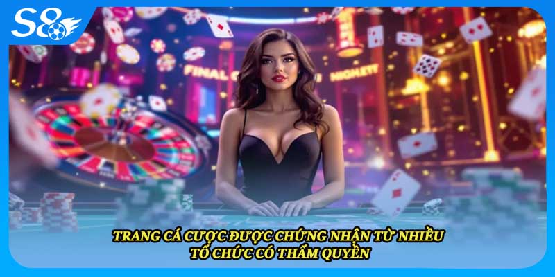 Trang cá cược được chứng nhận từ nhiều tổ chức có thẩm quyền