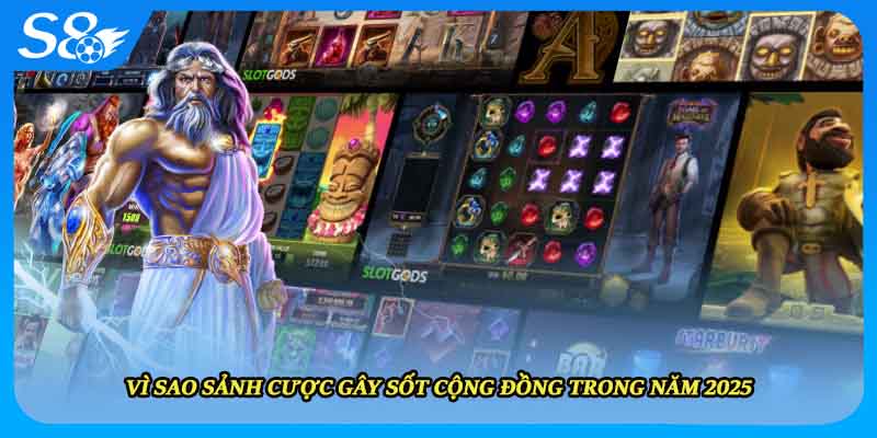 Vì sao sảnh cược gây sốt cộng đồng trong năm 2025